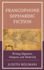 Image for Francophone sephardic fiction  : writing migration, diaspora, and modernity