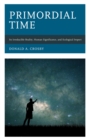 Image for Primordial Time: Its Irreducible Reality, Human Significance, and Ecological Import