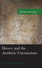 Image for Dewey and the Aesthetic Unconscious: The Vital Depths of Experience