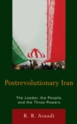 Image for Postrevolutionary Iran  : the leader, the people, and the three powers