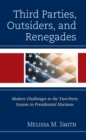 Image for Third Parties, Outsiders, and Renegades : Modern Challenges to the Two-Party System in Presidential Elections