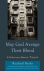 Image for May God Avenge Their Blood: A Holocaust Memoir Triptych