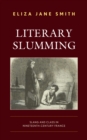 Image for Literary Slumming: Slang and Class in Nineteenth-Century France