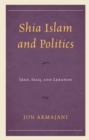 Image for Shia Islam and Politics: Iran, Iraq, and Lebanon