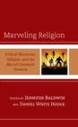 Image for Marveling Religion : Critical Discourses, Religion, and the Marvel Cinematic Universe