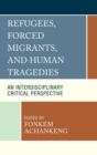 Image for Refugees, Forced Migrants, and Human Tragedies