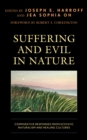 Image for Suffering and evil in nature  : comparative responses from ecstatic naturalism and healing cultures
