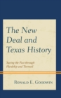 Image for The New Deal and Texas History: Saving the Past Through Hardship and Turmoil