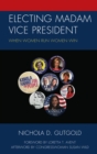 Image for Electing madam vice president: when women run women win