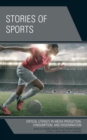 Image for Stories of sports: critical literacy in media production, consumption, and dissemination