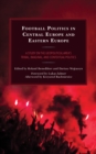 Image for Football politics in Central Europe and Eastern Europe  : a study on the geopolitical area&#39;s tribal, imaginal, and contextual politics