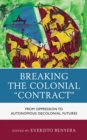 Image for Breaking the colonial &quot;contract&quot;  : from oppression to autonomous decolonial futures