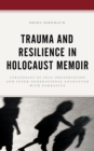 Image for Trauma and resilience in Holocaust memoir  : strategies of self-preservation and inter-generational encounter with narrative