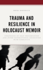 Image for Trauma and Resilience in Holocaust Memoir: Strategies of Self-Preservation and Inter-Generational Encounter With Narrative