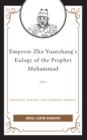 Image for Emperor Zhu Yuanzhang&#39;s Eulogy of the Prophet Muhammad: Historical, Literary, and Linguistic Analyses