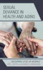 Image for Sexual Deviance in Health and Aging: Uncovering Later Life Intimacy