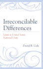 Image for Irreconcilable differences: limits to united states national unity