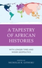 Image for A tapestry of African histories: with longer times and wider geopolitics