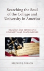 Image for Searching the Soul of the College and University in America: Religious and Democratic Covenants and Controversies