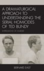 Image for A Dramaturgical Approach to Understanding the Serial Homicides of Ted Bundy