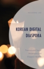 Image for Korean digital diaspora  : transnational social movements and diaspora identity