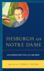 Image for Hesburgh of Notre Dame: An Introduction to His Life and Work