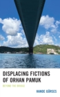 Image for Displacing fictions of Orhan Pamuk  : beyond the bridge