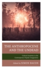 Image for The anthropocene and the undead: cultural anxieties in the contemporary popular imagination
