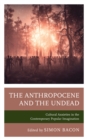 Image for The anthropocene and the undead  : cultural anxieties in the contemporary popular imagination
