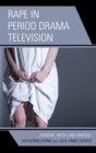 Image for Rape in Period Drama Television: Consent, Myth, and Fantasy