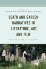Image for Death and Garden Narratives in Literature, Art, and Film