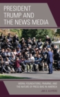 Image for President Trump and the news media  : moral foundations, framing, and the nature of press bias in America