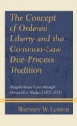 Image for The concept of ordered liberty and the common-law due-process tradition  : slaughterhouse cases through Obergefell v. Hodges (1872-2015)