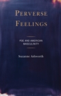 Image for Perverse feelings  : Poe and American masculinity