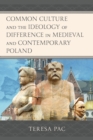 Image for Common Culture and the Ideology of Difference in Medieval and Contemporary Poland