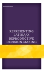 Image for Representing Latina/x Reproductive Decision-Making