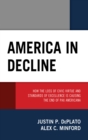 Image for America in decline  : how the loss of civic virtue and standards of excellence is causing the end of Pax Americana