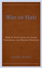 Image for War on hate  : how to stop genocide, fight terrorism, and defend freedom