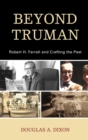 Image for Beyond Truman: Robert H. Ferrell and Crafting the Past