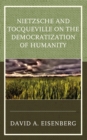 Image for Nietzsche and Tocqueville on the Democratization of Humanity