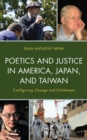 Image for Poetics and justice in America, Japan, and Taiwan: configuring change and entitlement