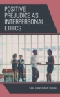 Image for Positive Prejudice as Interpersonal Ethics