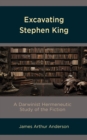 Image for Excavating Stephen King  : a Darwinist hermeneutic study of the fiction