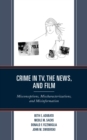 Image for Crime in TV, the news, and film: misconceptions, mischaracterizations, and misinformation