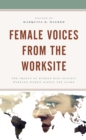 Image for Female voices from the worksite  : the impact of hidden bias against working women across the globe