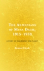 Image for The Armenians of Musa Dagh, 1915-1939  : a story of betrayal, insurgency, and flight