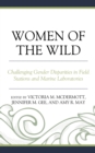 Image for Women of the wild  : challenging gender disparities in remote field stations and marine laboratories