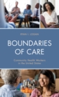 Image for Boundaries of care  : community health workers in the United States