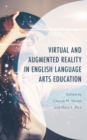 Image for Virtual and Augmented Reality in English Language Arts Education
