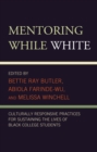 Image for Mentoring while white  : culturally responsive practices for sustaining the lives of Black college students